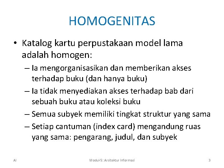 HOMOGENITAS • Katalog kartu perpustakaan model lama adalah homogen: – Ia mengorganisasikan dan memberikan