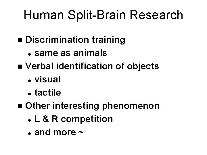 Human Split-Brain Research Discrimination training l same as animals n Verbal identification of objects