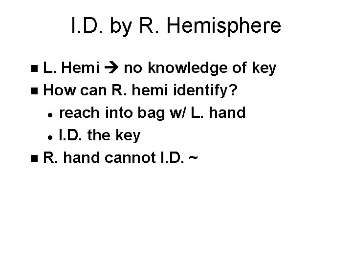 I. D. by R. Hemisphere L. Hemi no knowledge of key n How can