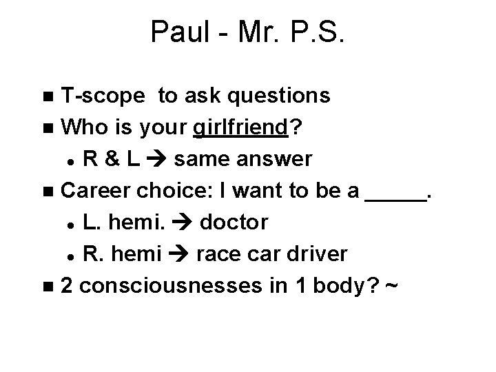 Paul - Mr. P. S. T-scope to ask questions n Who is your girlfriend?