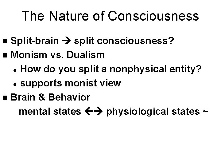The Nature of Consciousness Split-brain split consciousness? n Monism vs. Dualism l How do