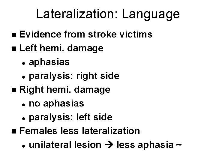 Lateralization: Language Evidence from stroke victims n Left hemi. damage l aphasias l paralysis: