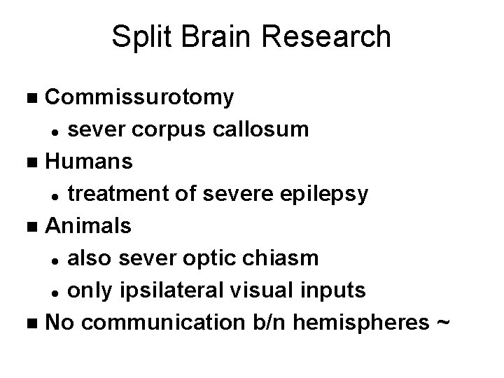 Split Brain Research Commissurotomy l sever corpus callosum n Humans l treatment of severe
