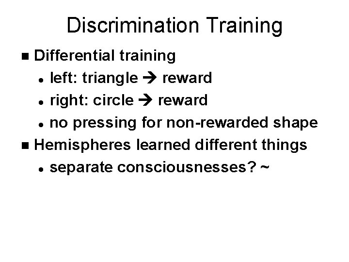 Discrimination Training Differential training l left: triangle reward l right: circle reward l no