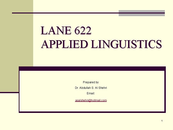 LANE 622 APPLIED LINGUISTICS Prepared by Dr. Abdullah S. Al Shehri Email: asalshehri@hotmail. com