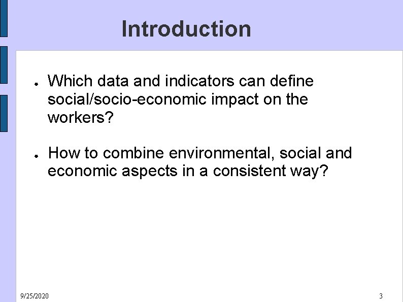 Introduction ● ● Which data and indicators can define social/socio-economic impact on the workers?