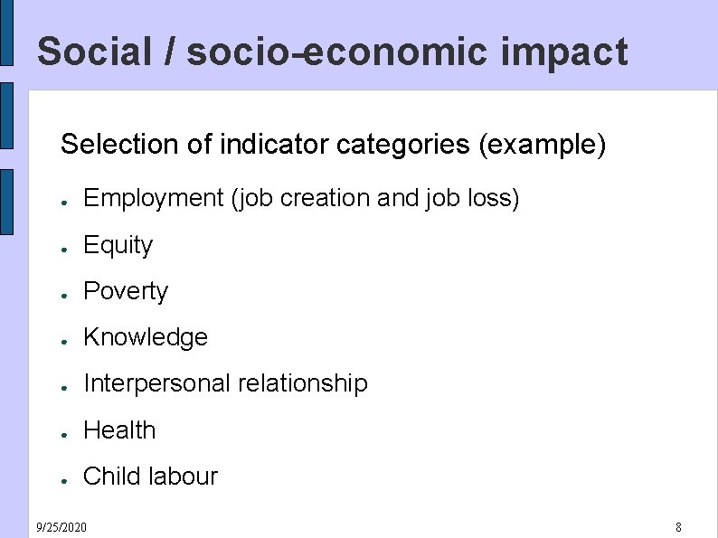 Social / socio-economic impact Selection of indicator categories (example) ● Employment (job creation and