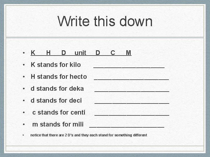 Write this down • K H D unit D C M • K stands