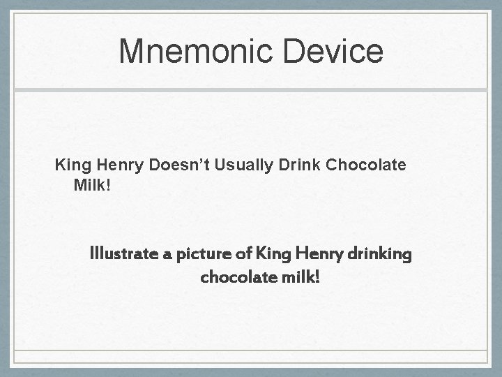 Mnemonic Device King Henry Doesn’t Usually Drink Chocolate Milk! Illustrate a picture of King