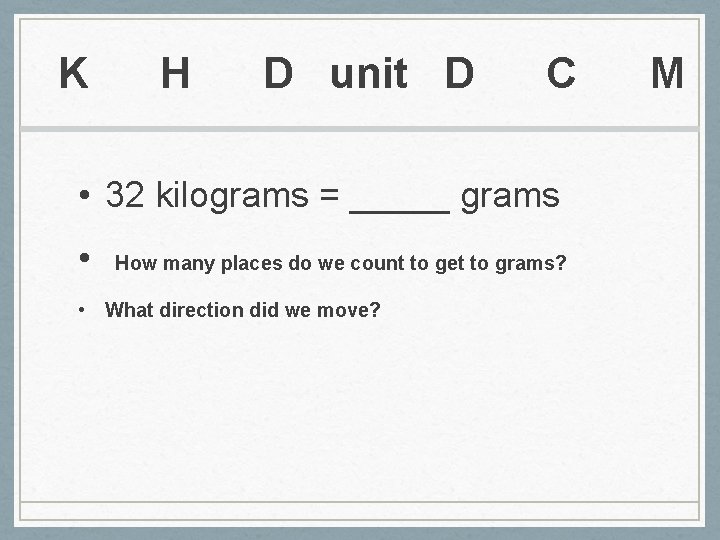 K H D unit D C M • 32 kilograms = _____ grams •