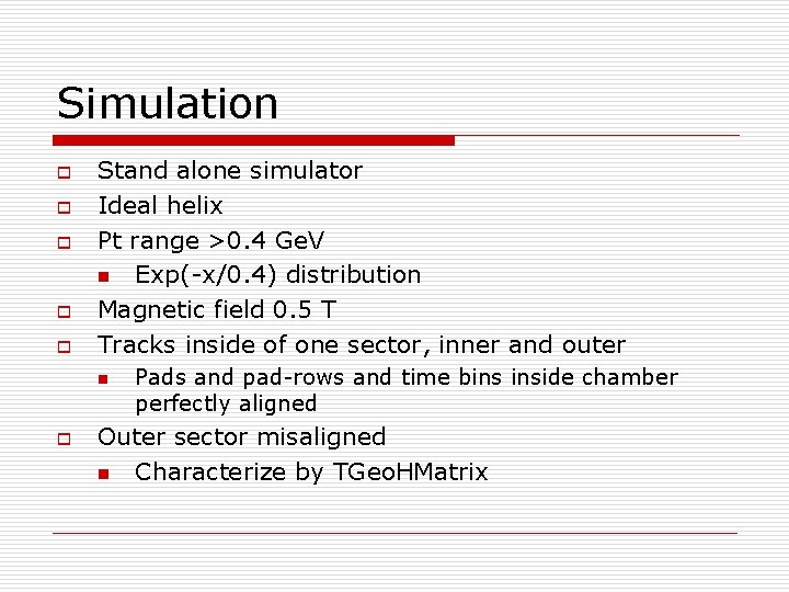 Simulation o o o Stand alone simulator Ideal helix Pt range >0. 4 Ge.