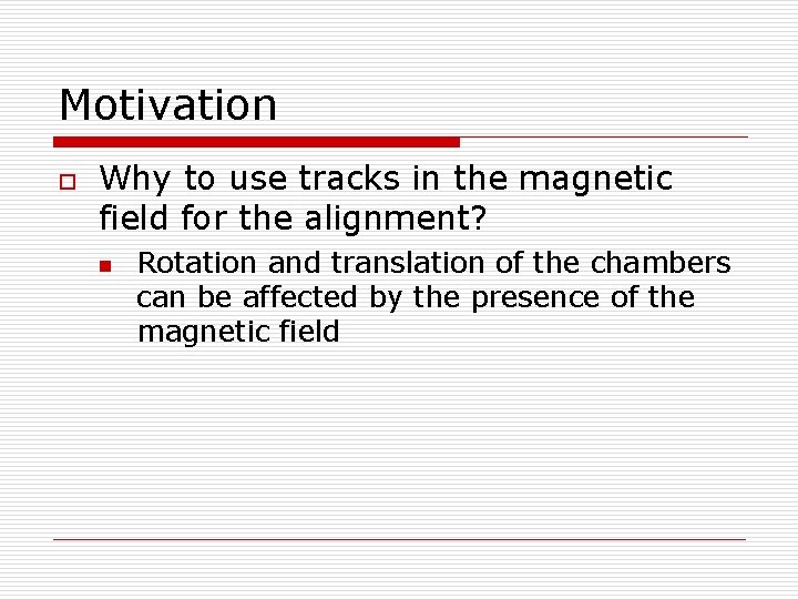 Motivation o Why to use tracks in the magnetic field for the alignment? n