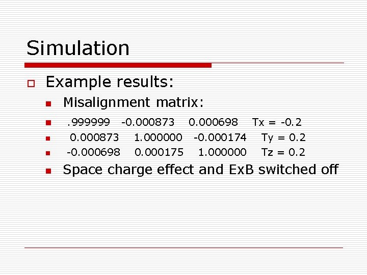 Simulation o Example results: n n n Misalignment matrix: . 999999 0. 000873 -0.