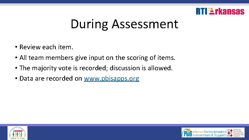 During Assessment • Review each item. • All team members give input on the