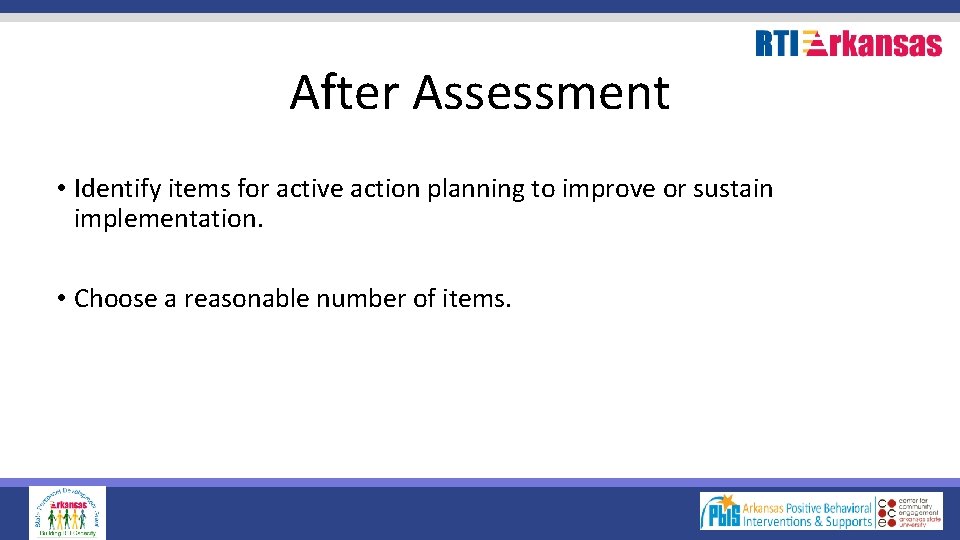 After Assessment • Identify items for active action planning to improve or sustain implementation.