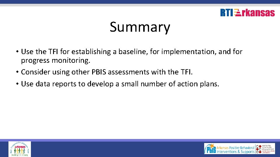 Summary • Use the TFI for establishing a baseline, for implementation, and for progress