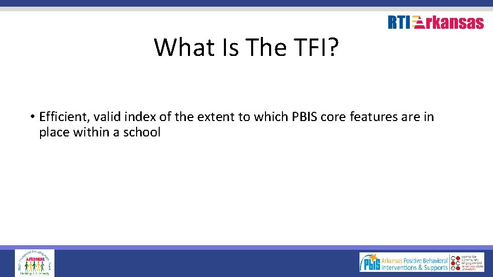 What Is The TFI? • Efficient, valid index of the extent to which PBIS