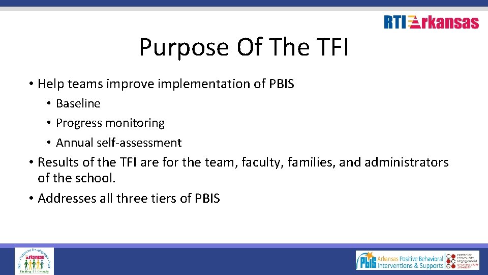 Purpose Of The TFI • Help teams improve implementation of PBIS • Baseline •
