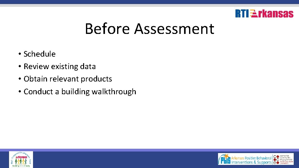 Before Assessment • Schedule • Review existing data • Obtain relevant products • Conduct