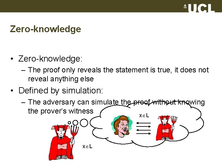 Zero-knowledge • Zero-knowledge: – The proof only reveals the statement is true, it does