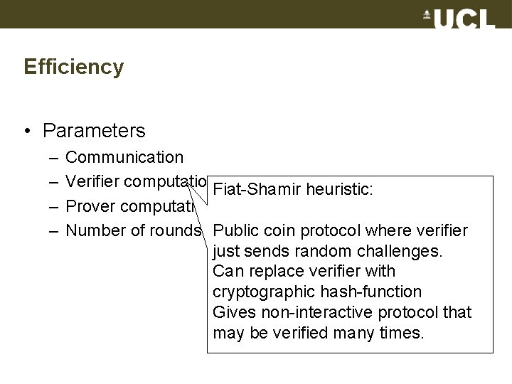 Efficiency • Parameters – – Communication Verifier computation. Fiat-Shamir heuristic: Prover computation coin protocol