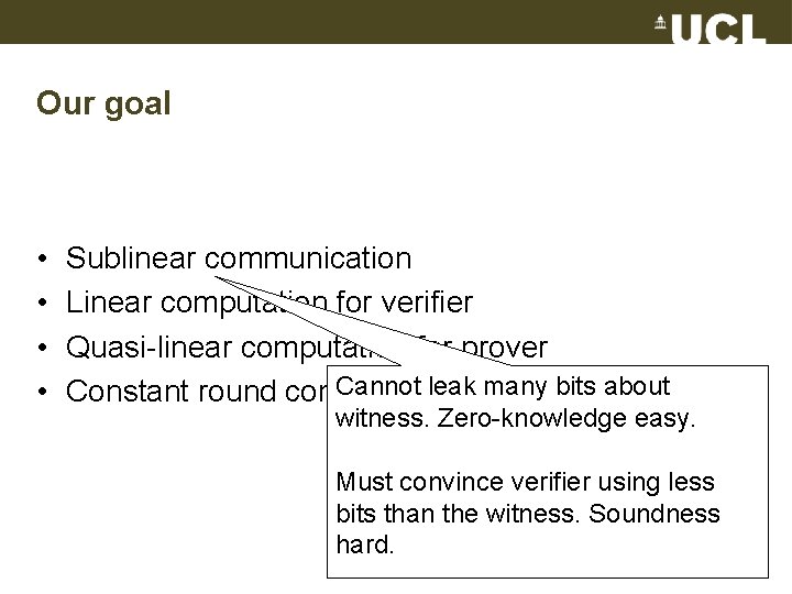 Our goal • • Sublinear communication Linear computation for verifier Quasi-linear computation for prover