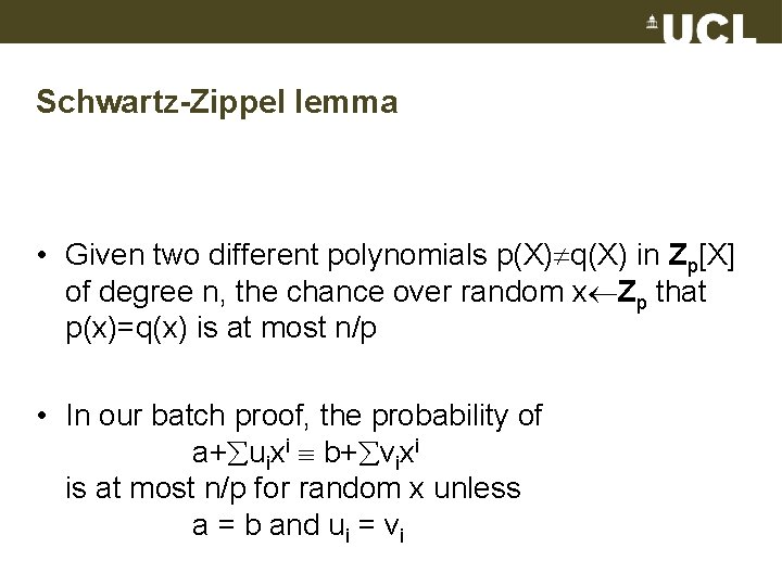 Schwartz-Zippel lemma • Given two different polynomials p(X) q(X) in Zp[X] of degree n,