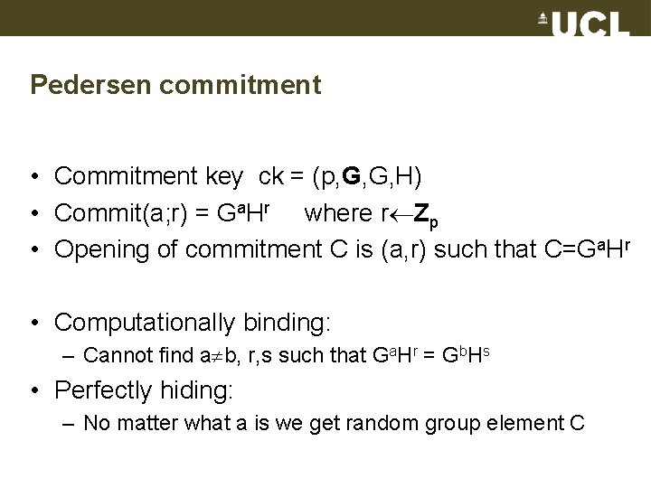 Pedersen commitment • Commitment key ck = (p, G, G, H) • Commit(a; r)