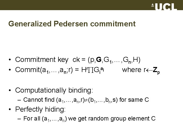 Generalized Pedersen commitment • Commitment key ck = (p, G, G 1, …, Gn,
