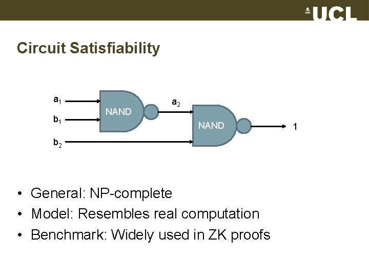 Circuit Satisfiability a 1 b 1 NAND a 2 NAND b 2 • General: