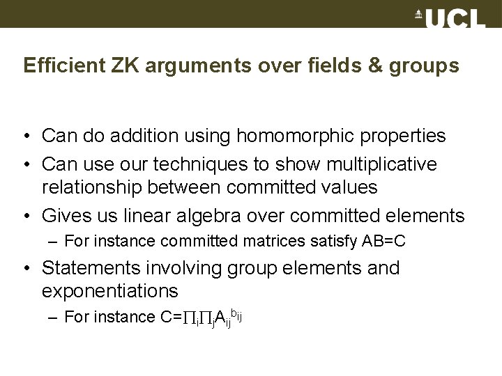 Efficient ZK arguments over fields & groups • Can do addition using homomorphic properties