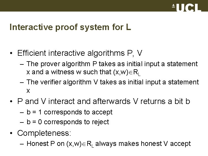 Interactive proof system for L • Efficient interactive algorithms P, V – The prover