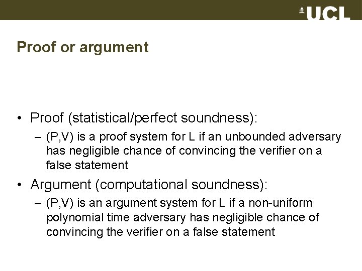 Proof or argument • Proof (statistical/perfect soundness): – (P, V) is a proof system