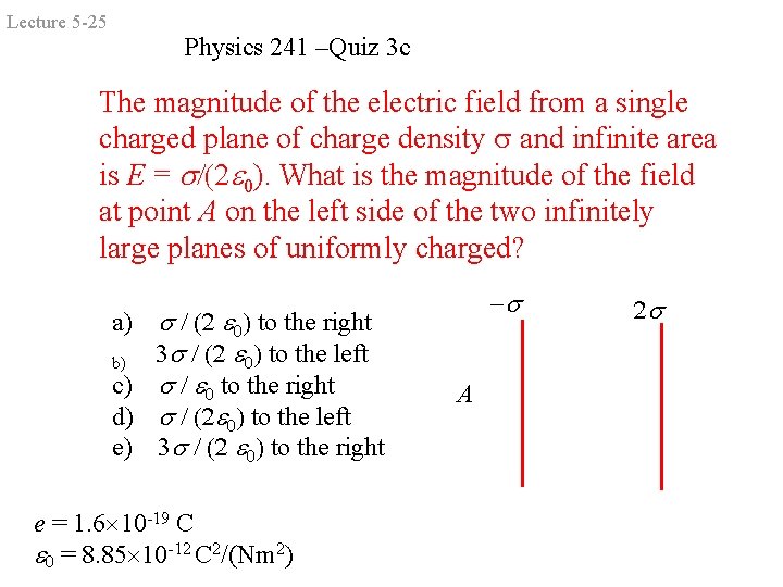 Lecture 5 -25 Physics 241 –Quiz 3 c The magnitude of the electric field Lecture 5 -25 Physics 241 –Quiz 3 c The magnitude of the electric field