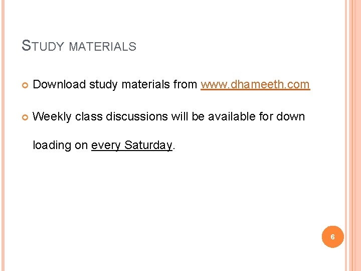 STUDY MATERIALS Download study materials from www. dhameeth. com Weekly class discussions will be