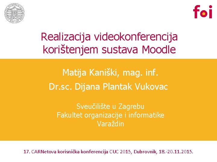 Realizacija videokonferencija korištenjem sustava Moodle Matija Kaniški, mag. inf. Dr. sc. Dijana Plantak Vukovac