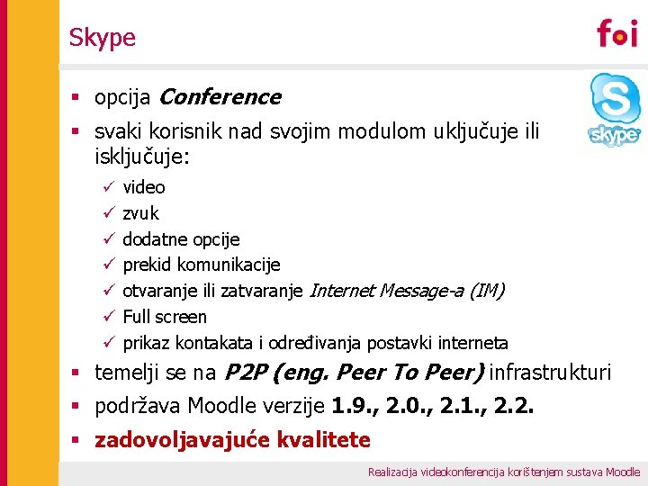 Skype § opcija Conference § svaki korisnik nad svojim modulom uključuje ili isključuje: ü