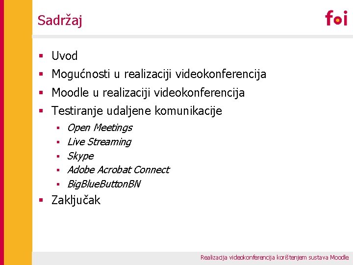 Sadržaj § Uvod § Mogućnosti u realizaciji videokonferencija § Moodle u realizaciji videokonferencija §