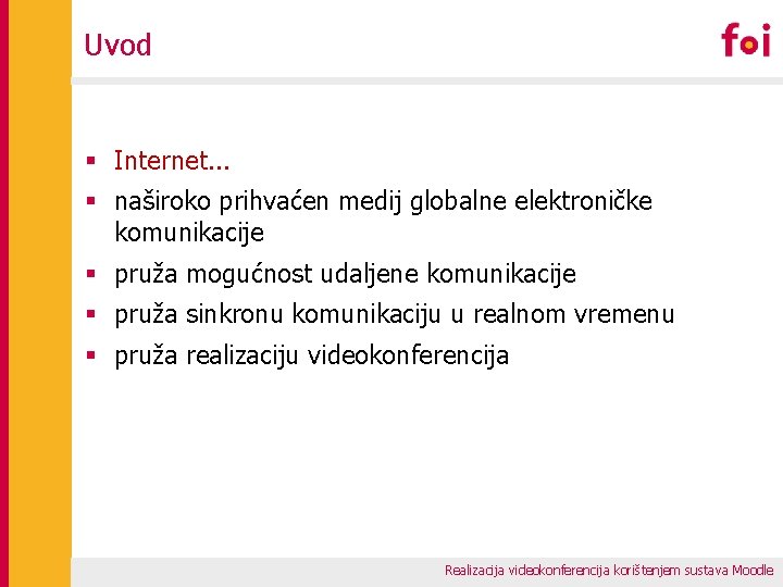 Uvod § Internet. . . § naširoko prihvaćen medij globalne elektroničke komunikacije § pruža