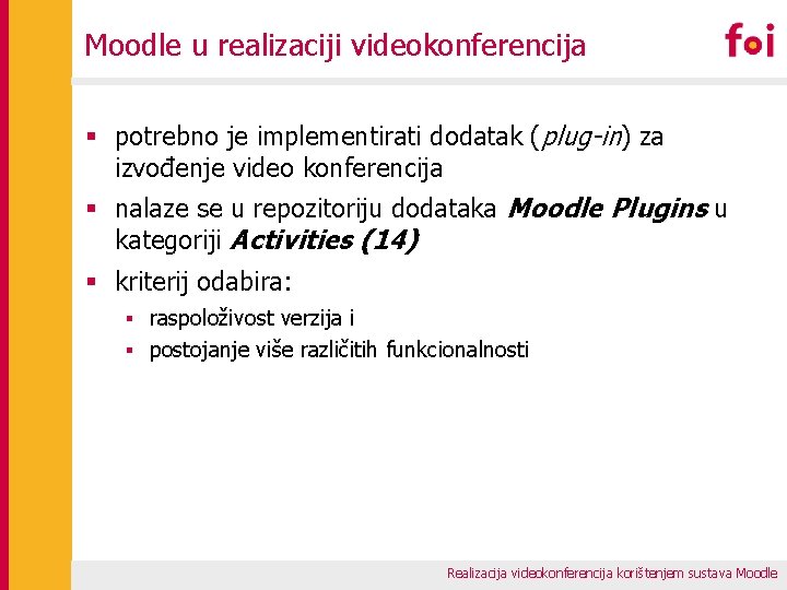 Moodle u realizaciji videokonferencija § potrebno je implementirati dodatak (plug-in) za izvođenje video konferencija