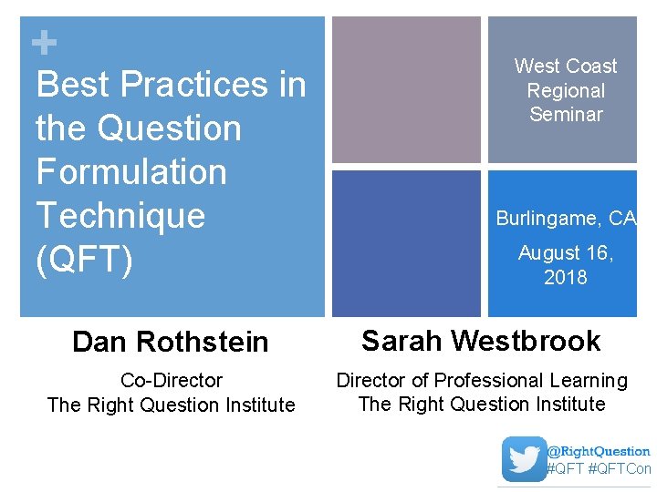 + Best Practices in the Question Formulation Technique (QFT) West Coast Regional Seminar Burlingame,