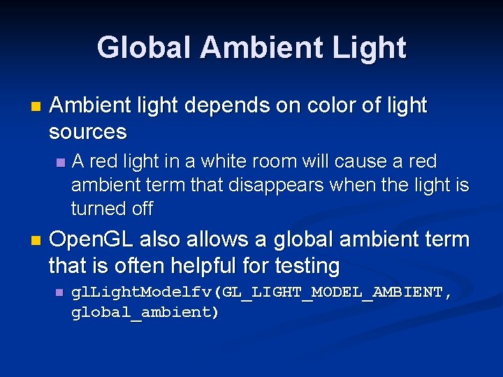 Global Ambient Light n Ambient light depends on color of light sources n n