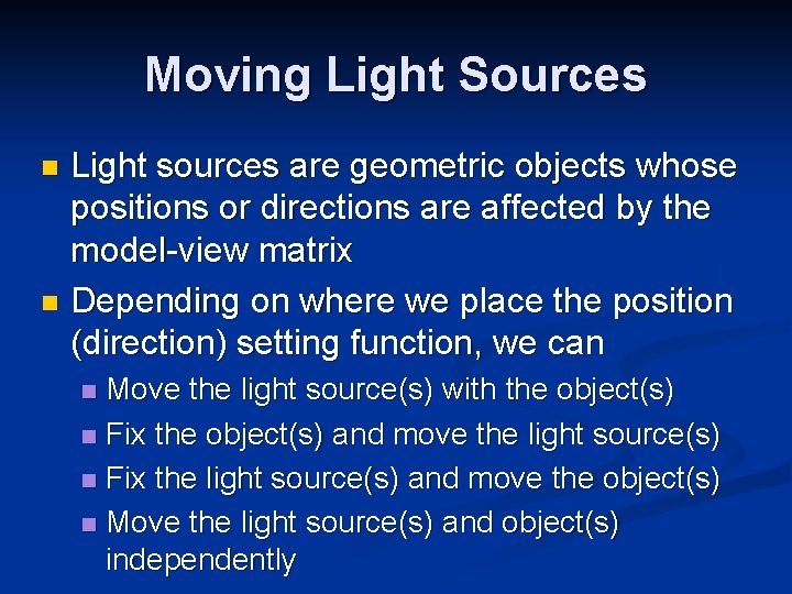 Moving Light Sources Light sources are geometric objects whose positions or directions are affected