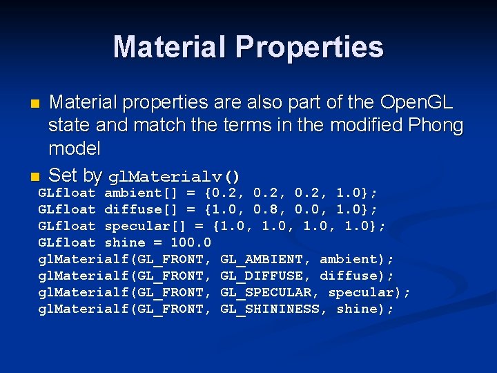 Material Properties n Material properties are also part of the Open. GL state and