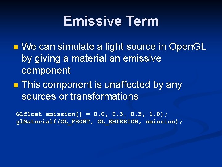 Emissive Term We can simulate a light source in Open. GL by giving a