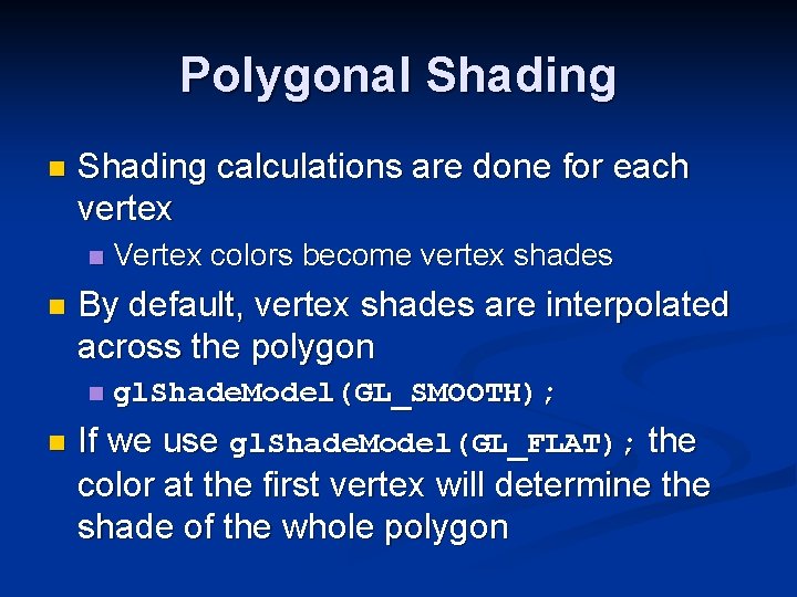 Polygonal Shading n Shading calculations are done for each vertex n n By default,