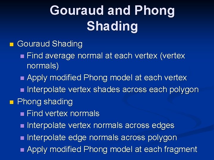 Gouraud and Phong Shading n n Gouraud Shading n Find average normal at each