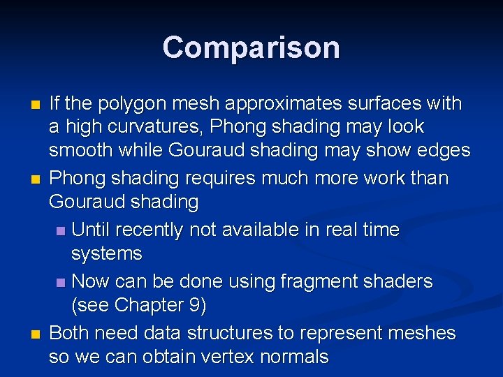 Comparison n If the polygon mesh approximates surfaces with a high curvatures, Phong shading
