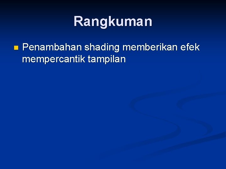 Rangkuman n Penambahan shading memberikan efek mempercantik tampilan 