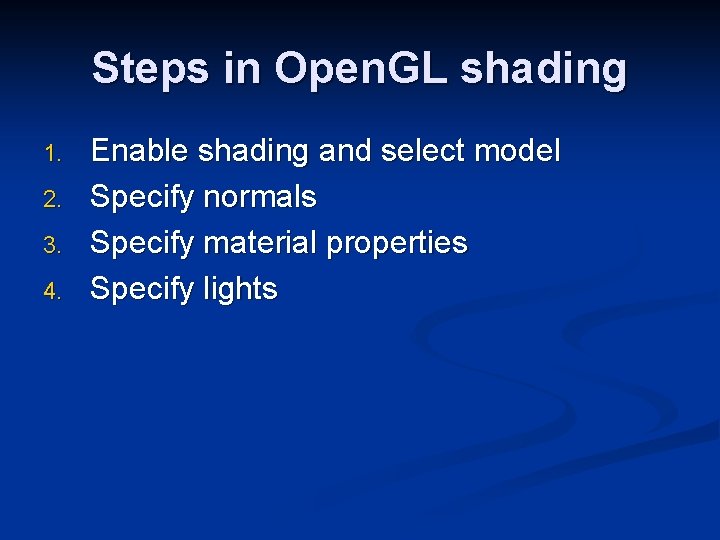 Steps in Open. GL shading 1. 2. 3. 4. Enable shading and select model